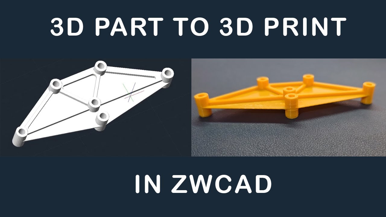 Make it Real! From 3D design to 3D printed part in ZWCAD
