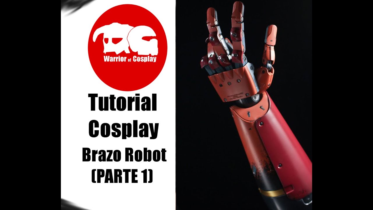 Warrior Of Cosplay | Brazo Robot (PRIMERA PARTE)