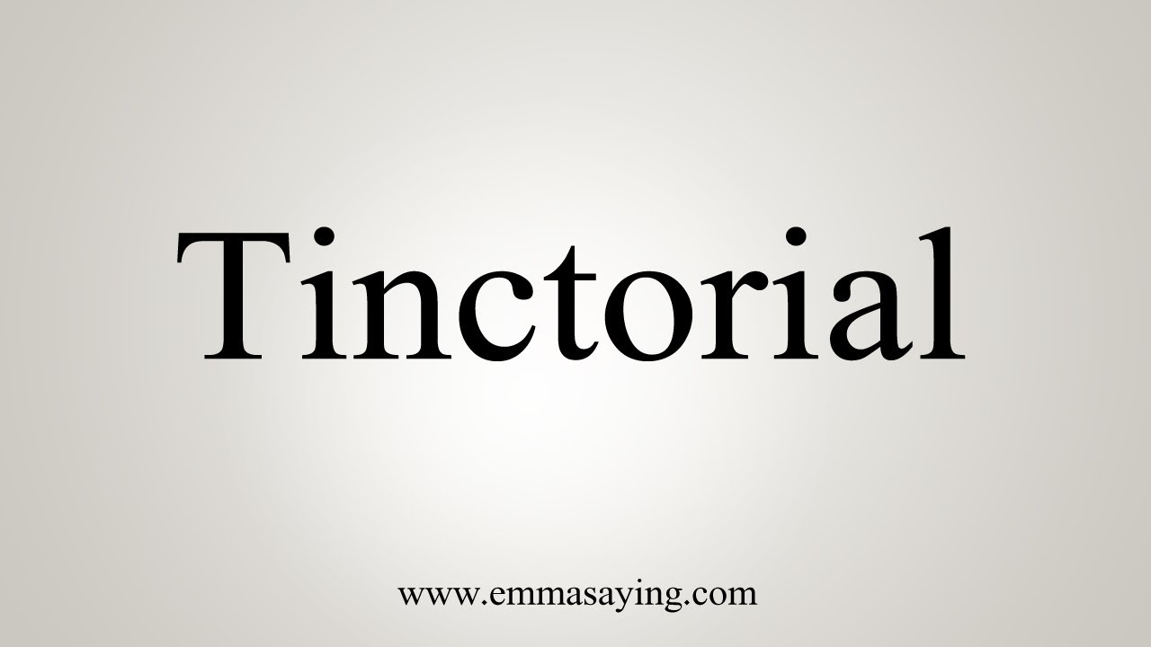 How To Say Tinctorial