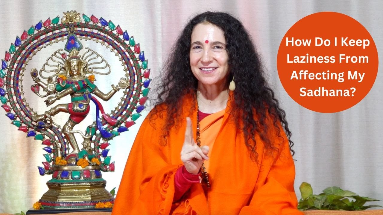 How Do I Keep Laziness From Affecting My Sadhana?
