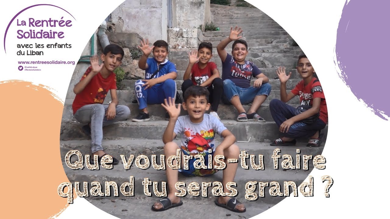 Que voudras-tu faire quand tu seras grand ? Les jeunes libanais répondent - Rentrée Solidaire Liban