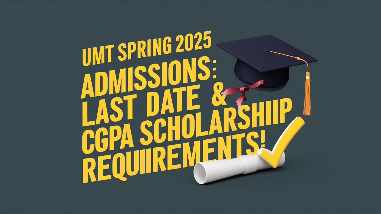 What's the UMT Spring 2025 Admission Deadline and CGPA Requirement for Scholarship?