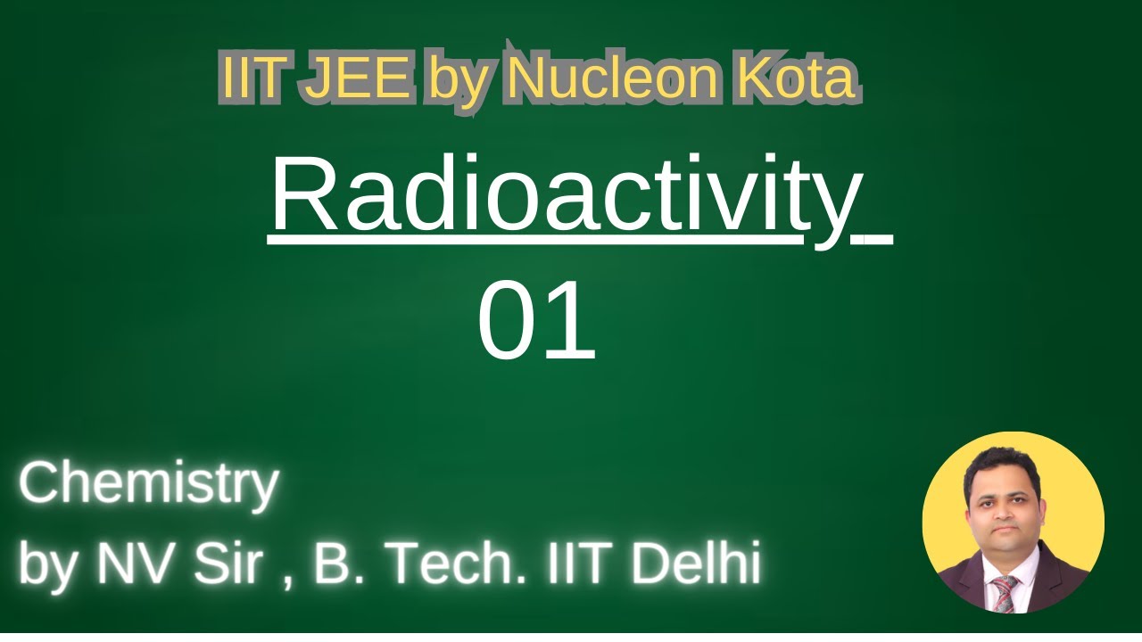 radioactivity -01 by NV sir B. Tech. From IIT Delhi @ Nucleon IIT JEE NEET Kota