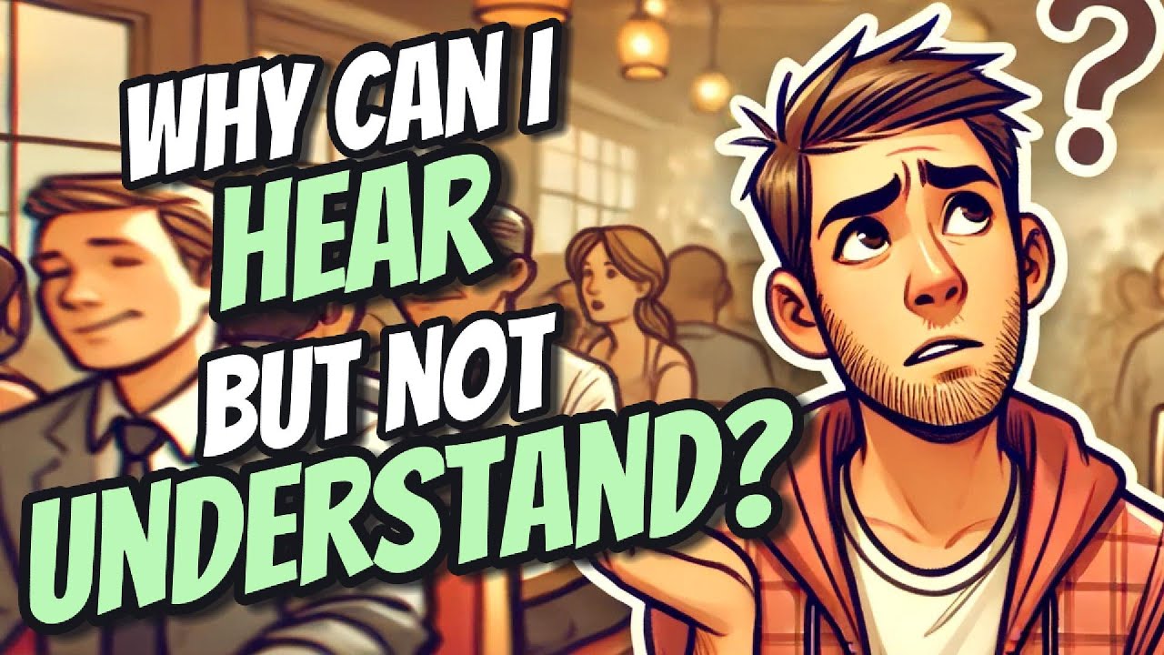 Why Can I Hear But Not Understand?