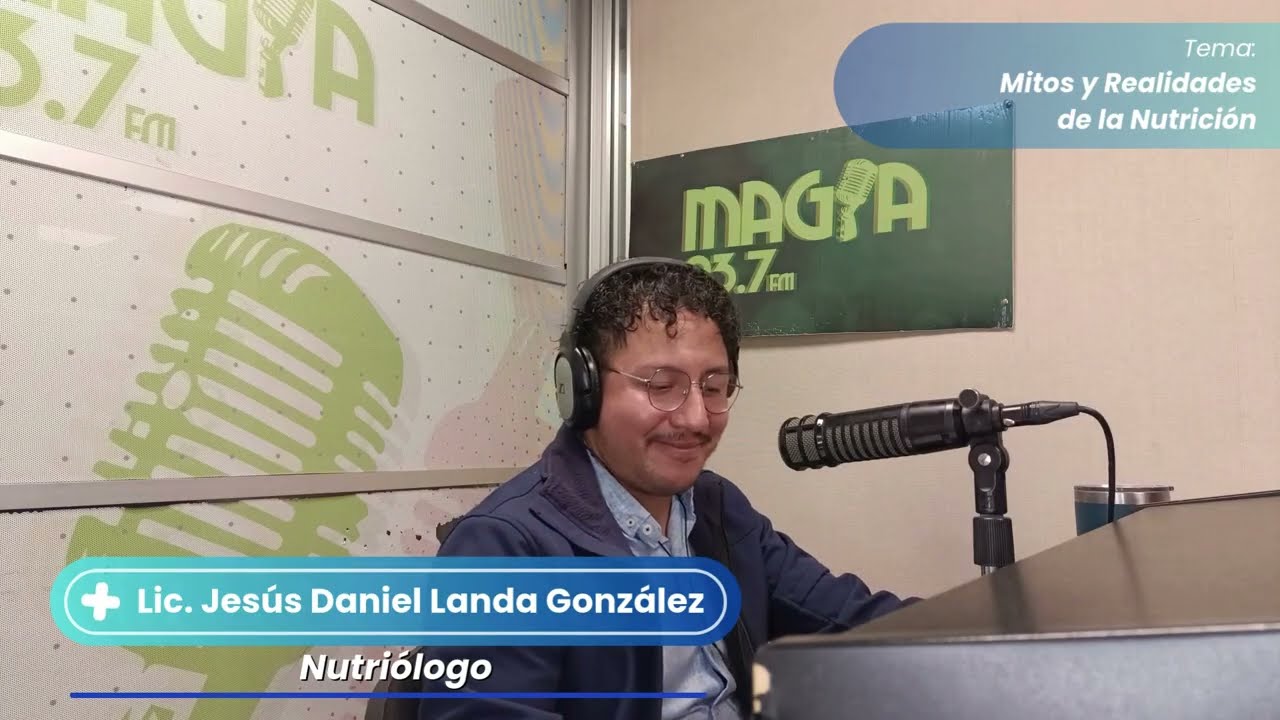 Lic. Jesús Daniel Landa González - Mitos y Realidades de la Nutrición - Magia 93.7 FM