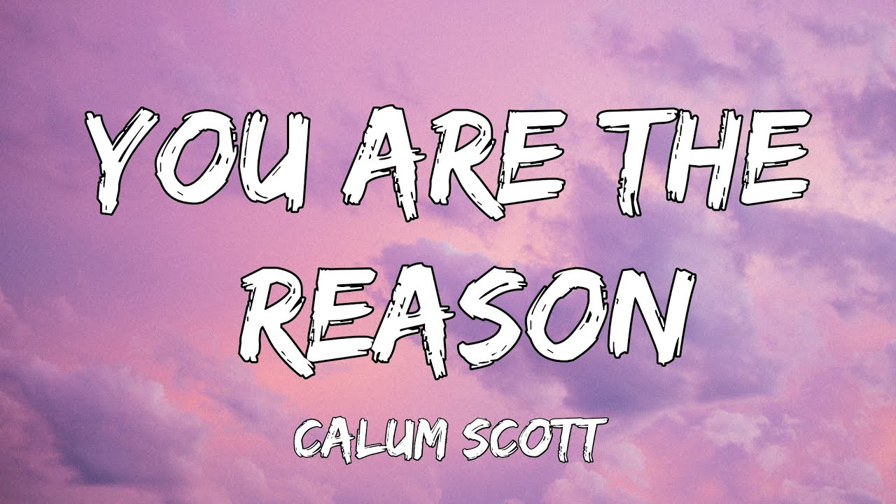 You Are The Reason - Calum Scott (Lyrics) | Christina Perri, James Arthur | A Playlist