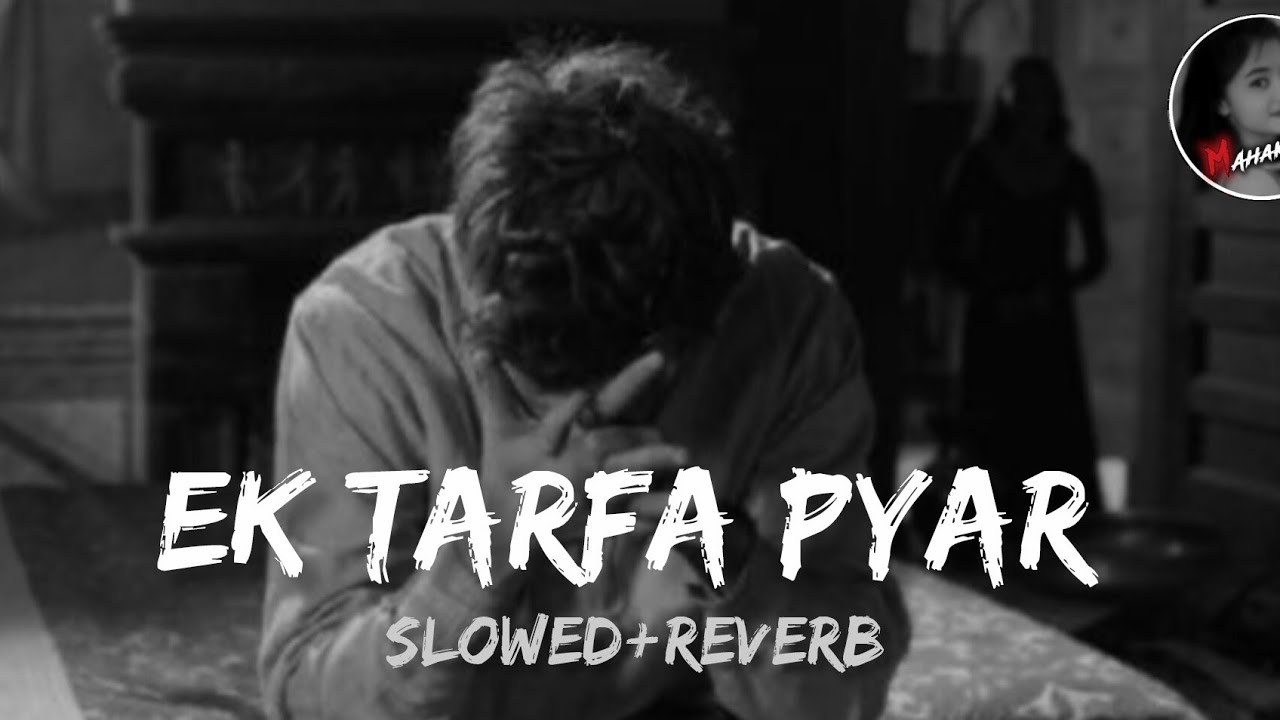 Ek Tarfa Pyar 💔 | Slowed+Reverb Lofi | Sad Feelings Mashup | Mahak | Late Night Heart Touching Vibes