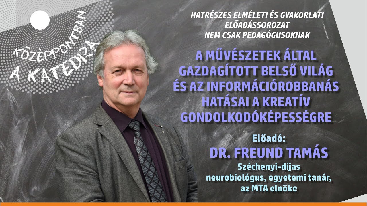 Freund Tamás: A művészetek által gazdagított belső világ és az információrobbanás hatásai