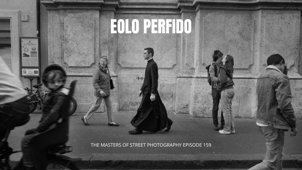 Alex Coghe presents: THE MASTERS OF STREET PHOTOGRAPHY EPISODE 159 EOLO PERFIDO