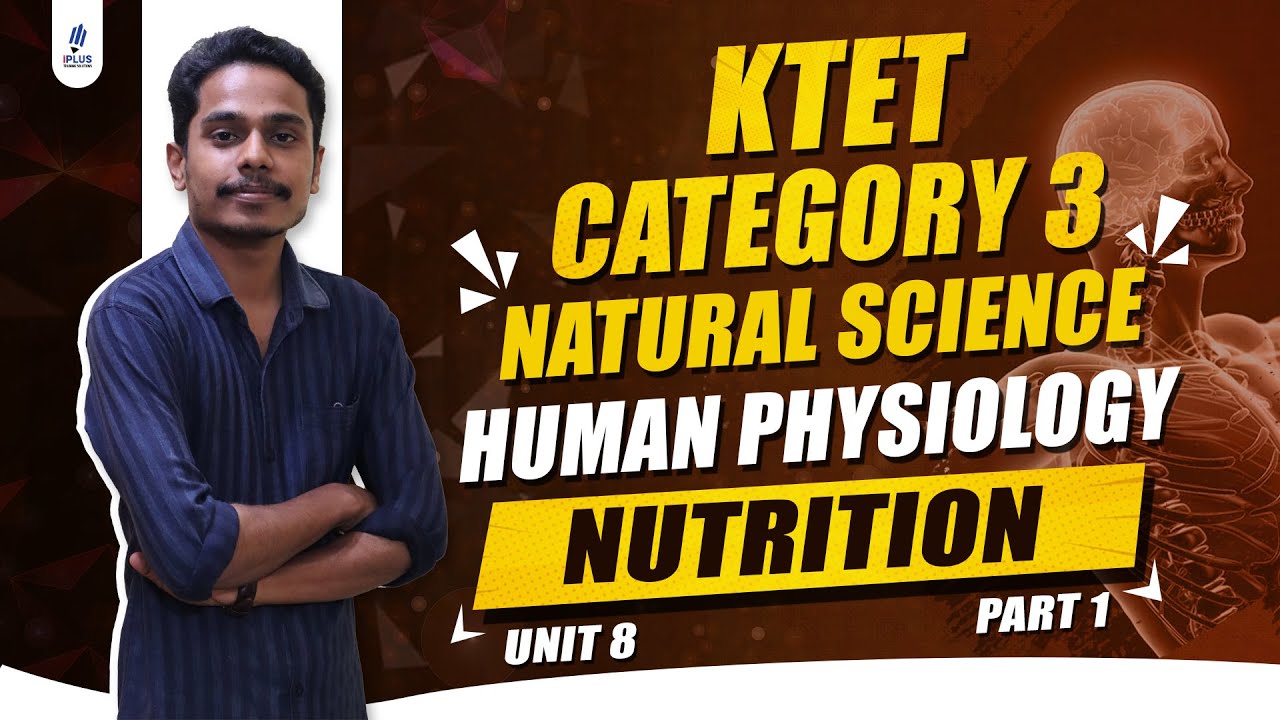 KTET Category 3 | Natural Science | Unit 8 | Human Physiology | Nutrition | Part 1