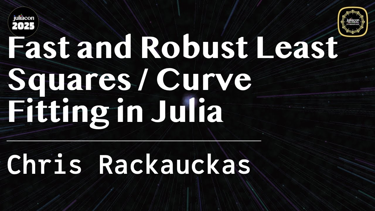 Fast and Robust Least Squares / Curve Fitting in Julia | Rackauckas | JuliaCon Global 2025