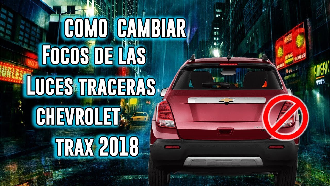CAMBIO DE FOCO DE LUZ TRASERA CHEVROLET TRAX 2018