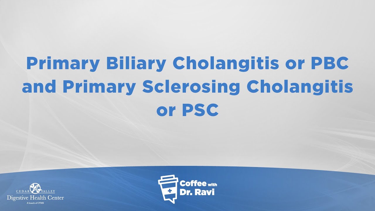 Coffee with Dr. Ravi #73: Primary Biliary Cholangitis (PBC) & Primary Sclerosing Cholangitis (PSC)