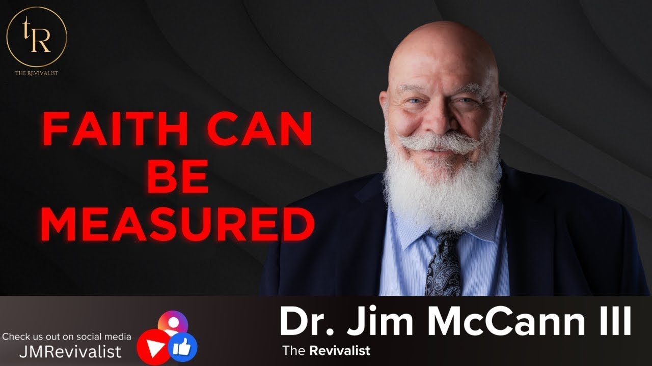 Faith Can Be Measured | The Revivalist with Dr. Jim McCann