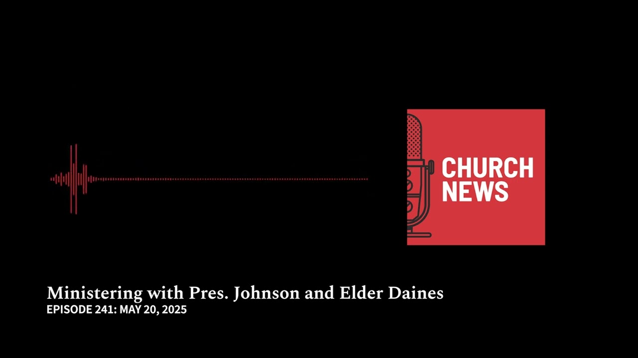 Podcast: Ministering with Pres. Johnson and Elder Daines