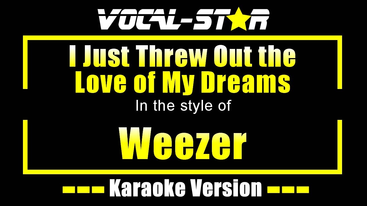 I Just Threw Out The Love Of My Dreams Karaoke | Weezer Karaoke Version