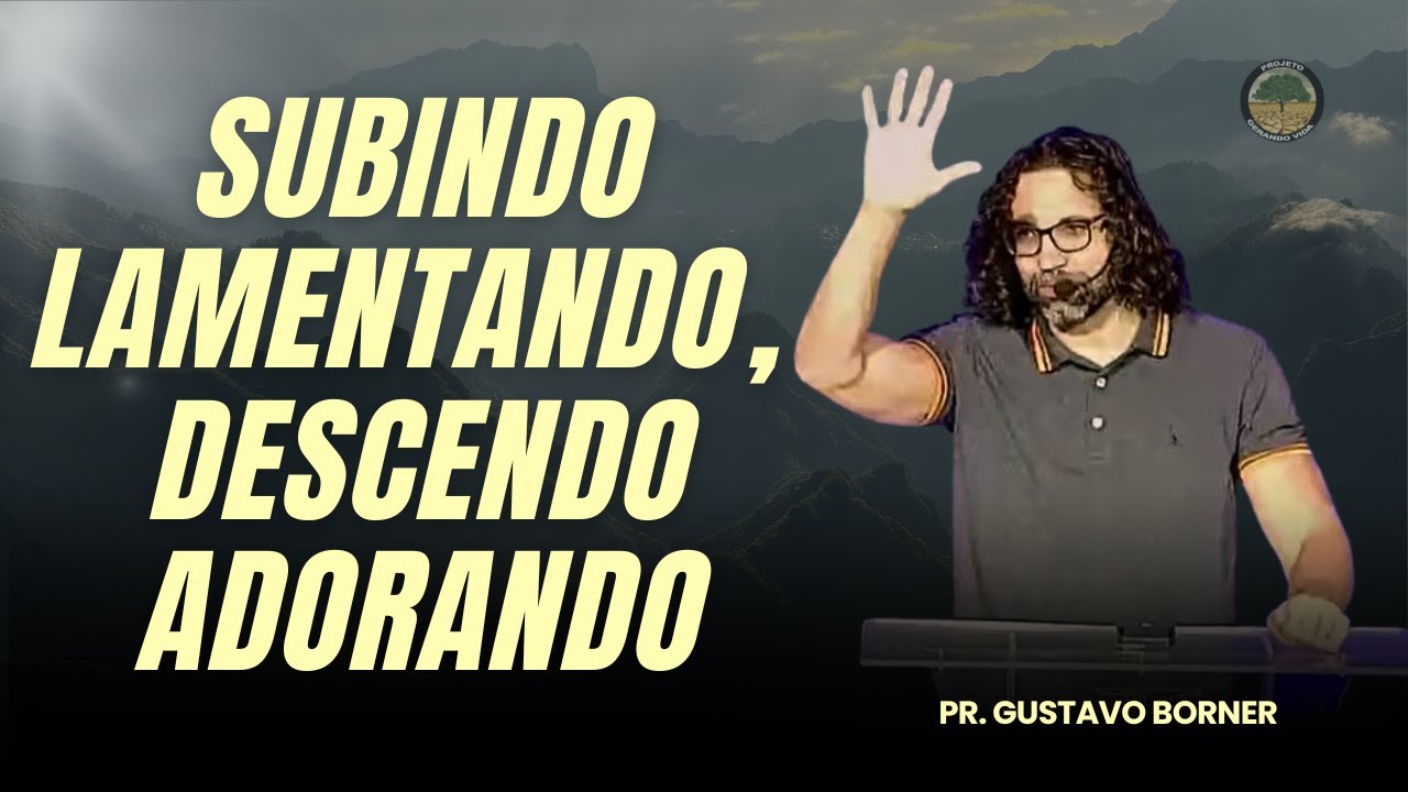 Subindo Lamentando, Descendo Adorando - Pr. Gustavo Borner - 25/01/26