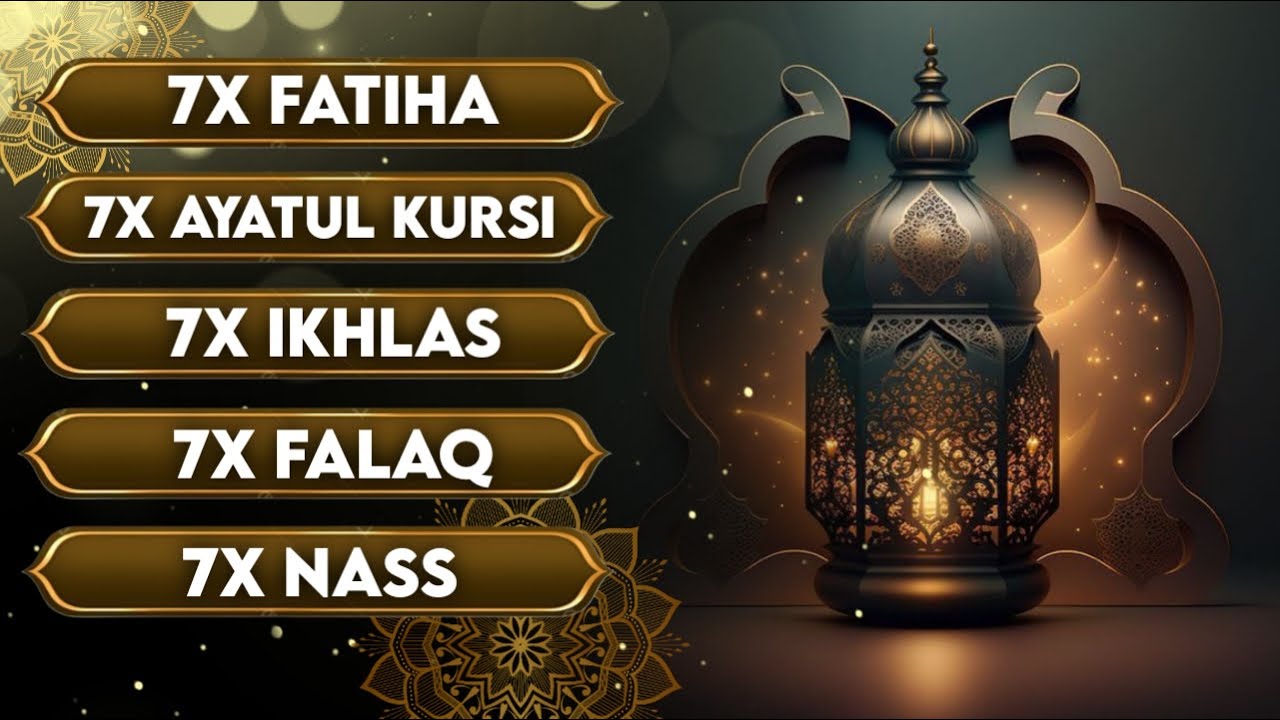 7X FATIHA 7X AYATUL KURSI 7X KAFIRUN 7X IKHLAS 7X FALAQ 7X NAS