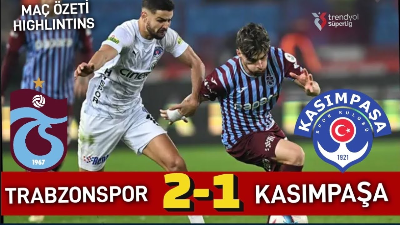 TRABZONSPOR 2-1 KASIMPAŞA MAÇ ÖZETİ HIGHLINTINS MAÇSONUCU 