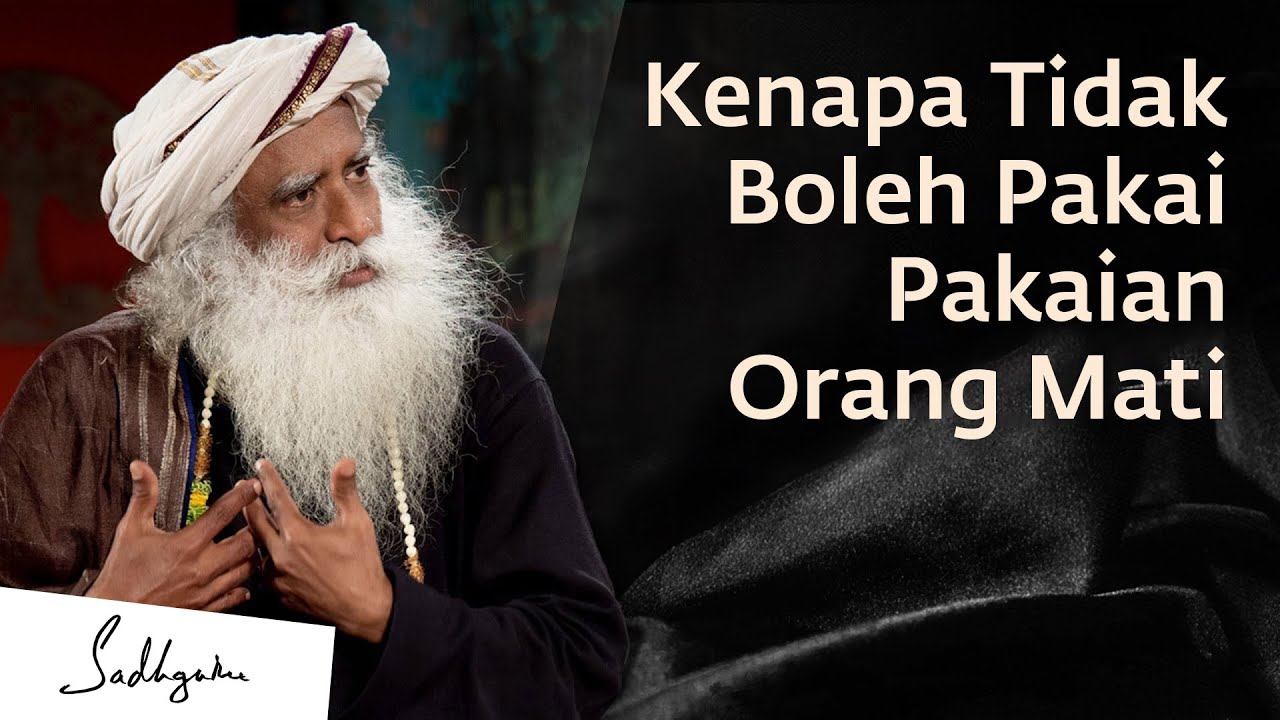 Mengapa Anda Seharusnya Tidak Mengenakan Pakaian Orang Mati | Sadhguru Bahasa Indonesia