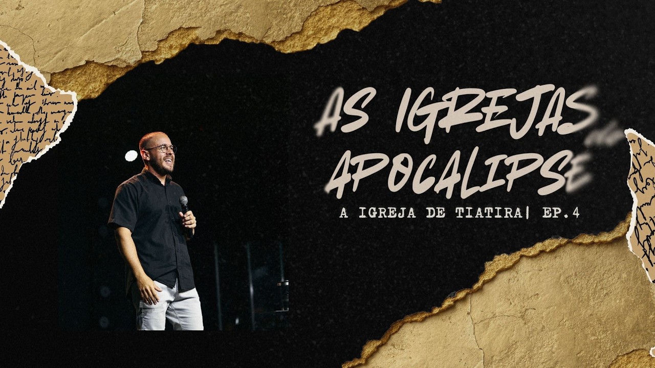 A IGREJA DE TIATIRA - AS IGREJAS DO APOCALIPSE | PR. JOÃO PEREIRA