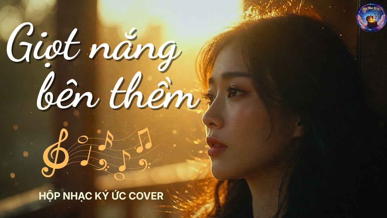 GIỌT NẮNG BÊN THỀM - Nhạc sĩ Thanh Tùng | HỘP NHẠC KÝ ỨC COVER | Bản nhạc trữ tình lay động trái tim