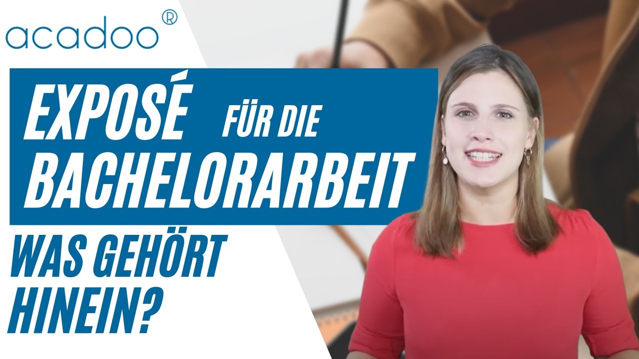 Was gehört in ein Exposé einer Bachelorarbeit und was nicht? | acadoo®