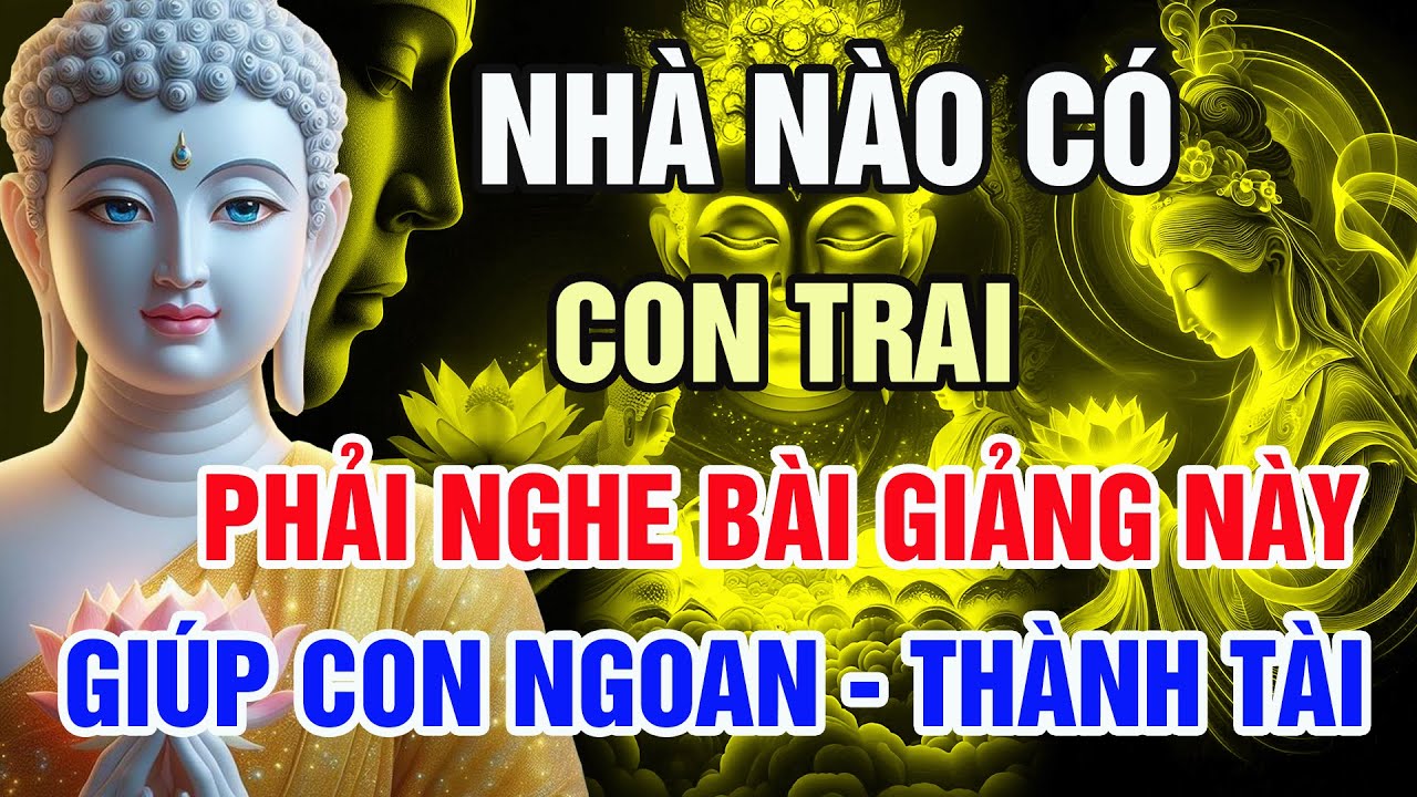 Nhà Nào Có Con Trai Nhất Định Phải Nghe – Lời Phật Dạy Giúp Con Ngoan, Hiếu Thảo, Thành Người