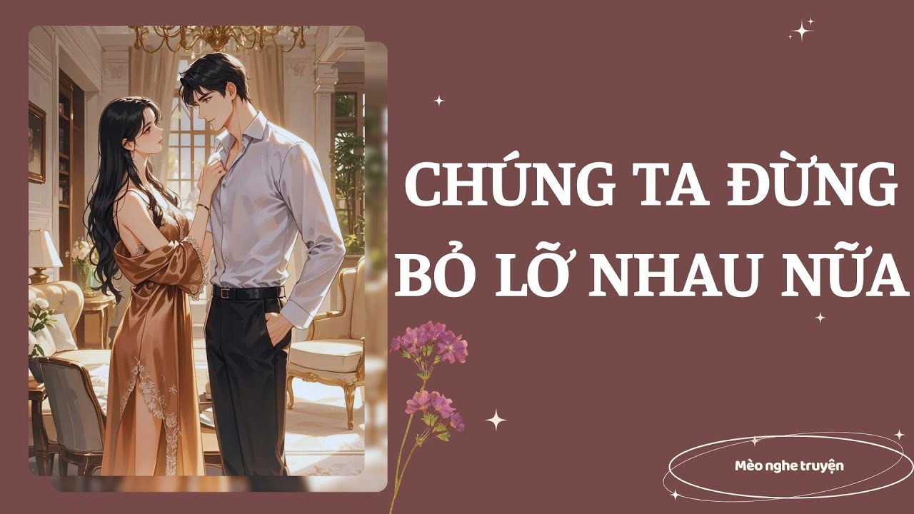 CHÚNG TA ĐỪNG BỎ LỠ NHAU NỮA NHÉ - Mèo hoang dã audio.
