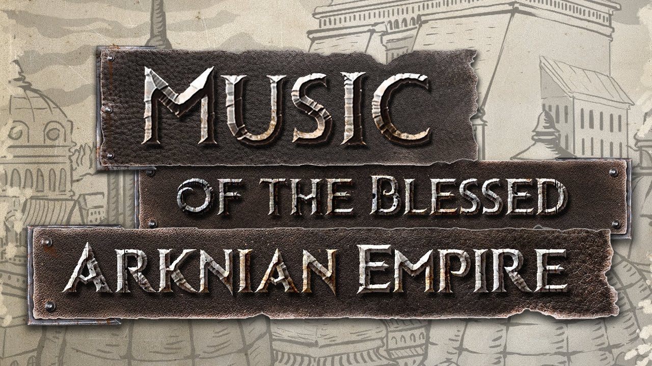 Music of the Blessed Arknian Empire (The Life & Suffering of Sir Brante Soundtrack)
