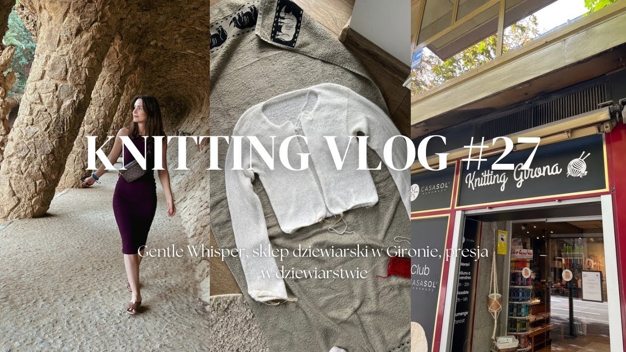 Knitting Vlog #27 sprułam etolę, odwiedziam hiszpański sklep dziewiarski, pogadanka o presji