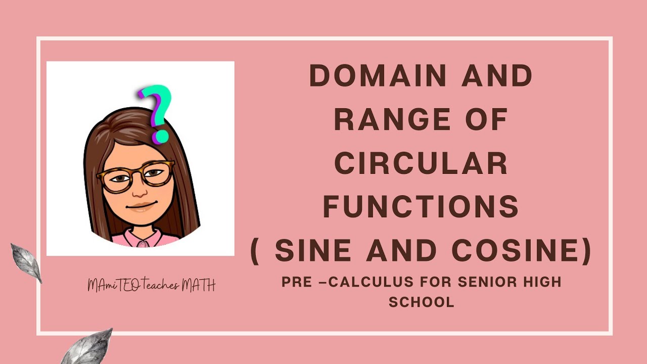 Domain and Range of Circular Functions (PART 1)