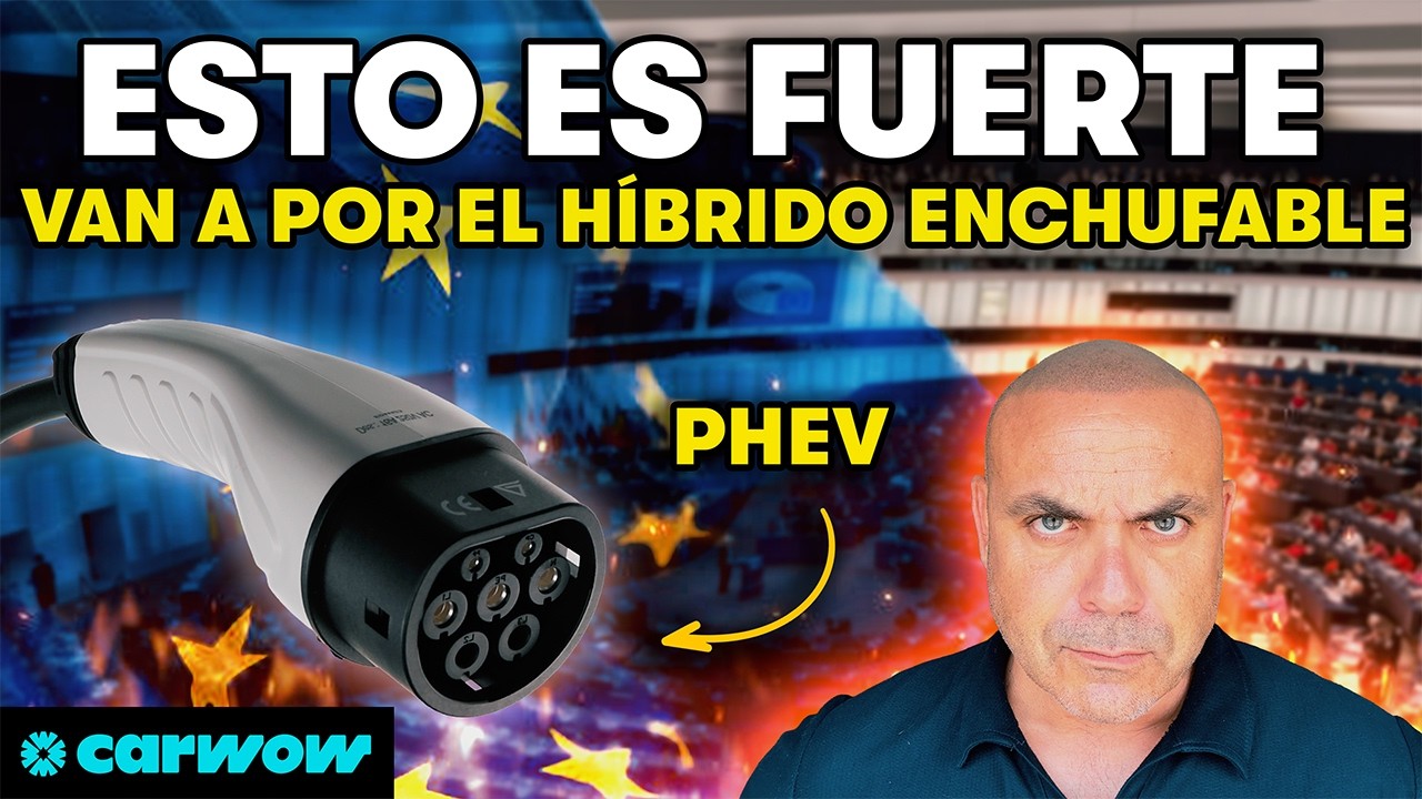 LA UE QUIERE ACABAR CON LOS HÍBRIDOS ENCHUFABLES: ESTE ES EL PLAN QUE MANEJA DESDE 2026