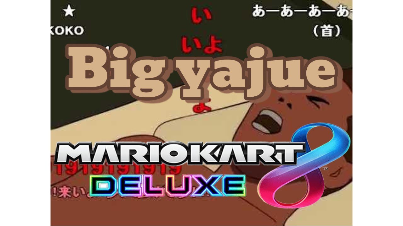 [MK8DX] Big Yajue