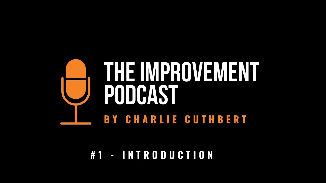 #1 - Introduction - The Improvement Podcast