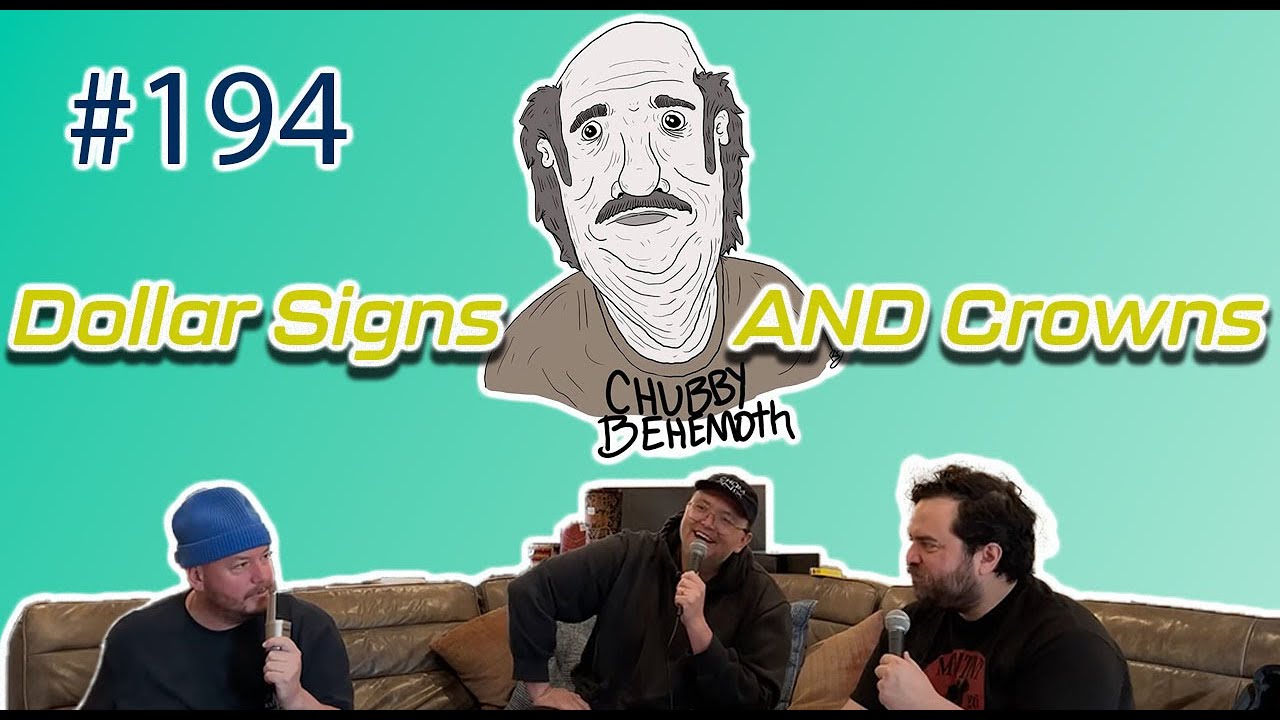 Dollar Signs AND Crowns - Chubby Behemoth #194 w/ Sam Tallent and Nathan Lund