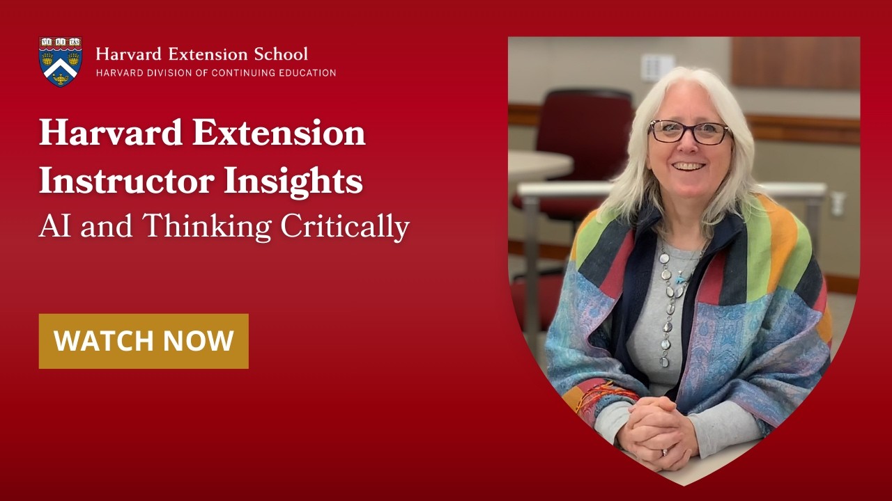 Harvard Extension Instructor Insights | AI and Thinking Critically