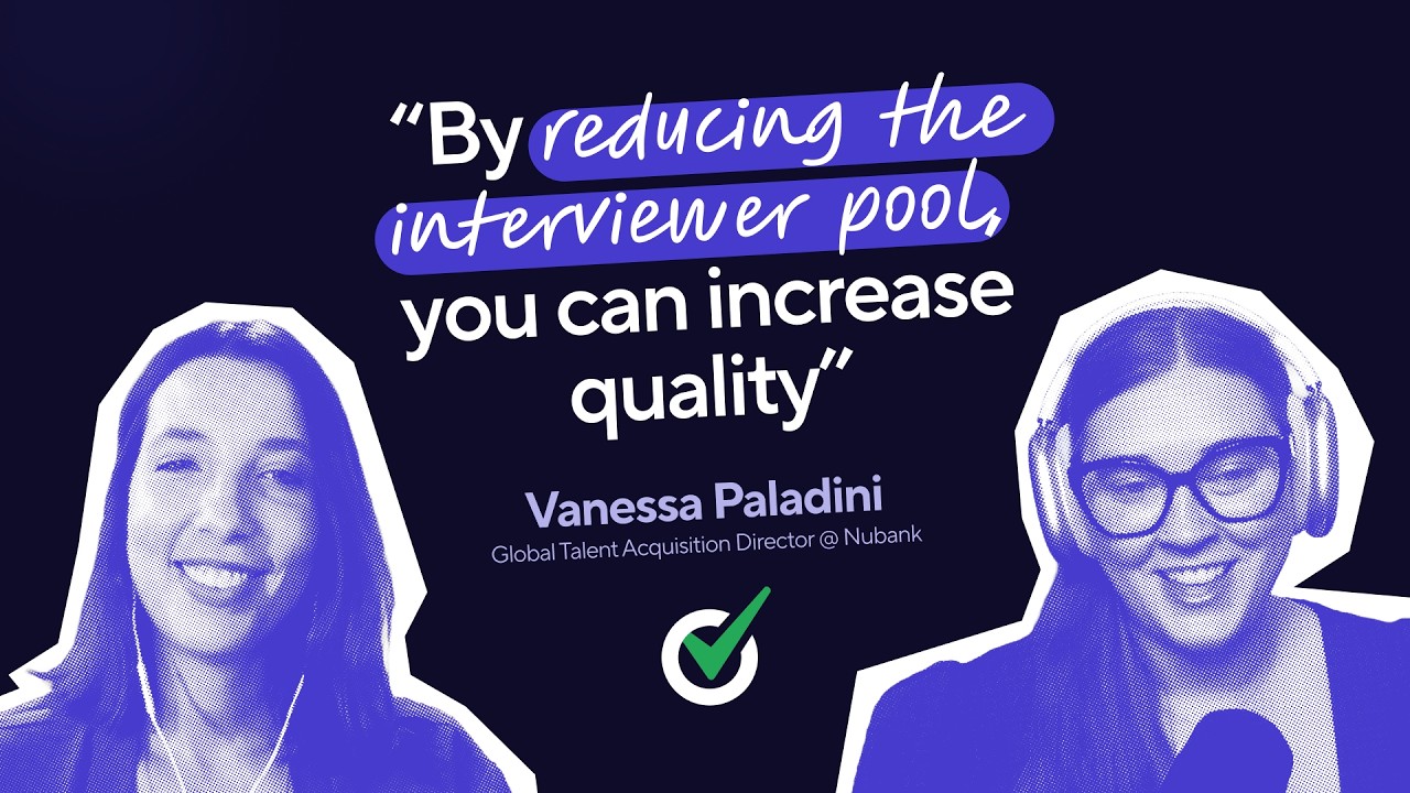 Building Interviewer Scorecards to Raise Your Talent Bar with Vanessa Paladini, Nubank
