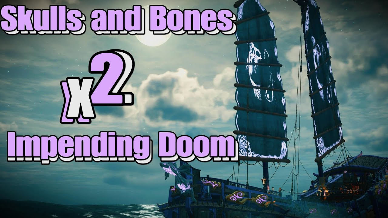 Skulls and Bones: x2 Impending Doom (Part 1)