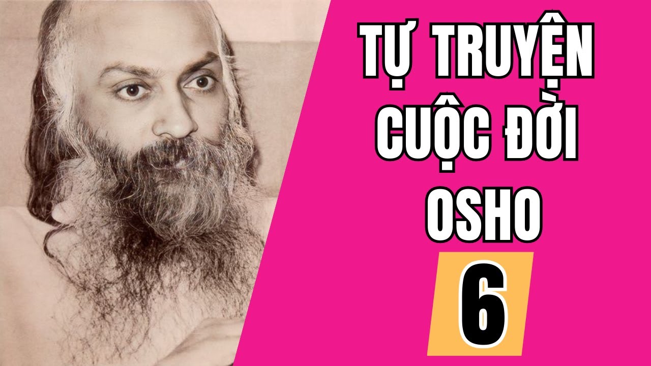 Tự Truyện Cuộc Đời Osho  - Chương 6 - TRÊN ĐƯỜNG