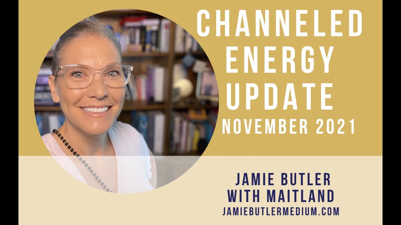 Jamie Butler-November Channeled Energy Update 2021