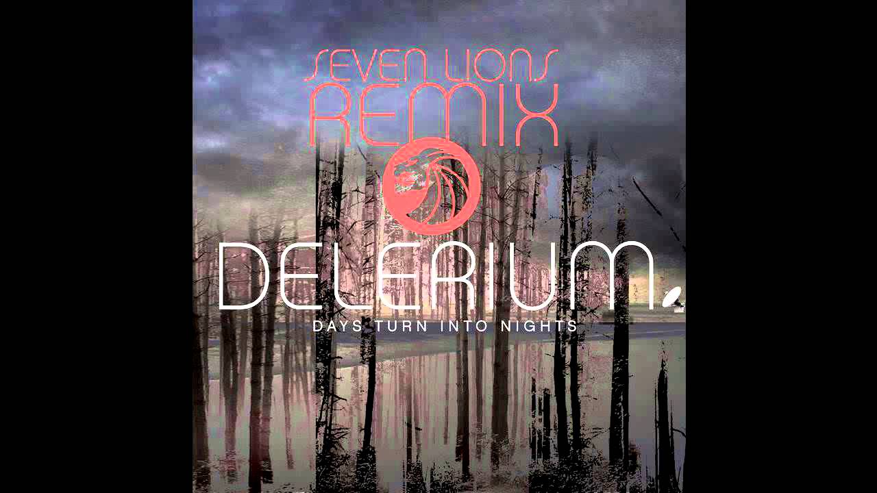 Delerium - Days Turn Into Nights (Seven Lions Remix)