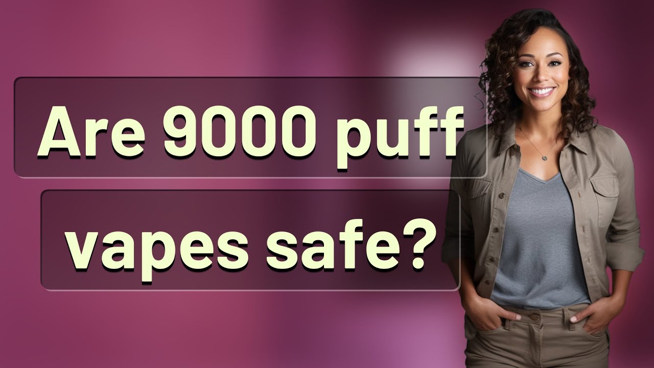Are 9000 puff vapes safe?