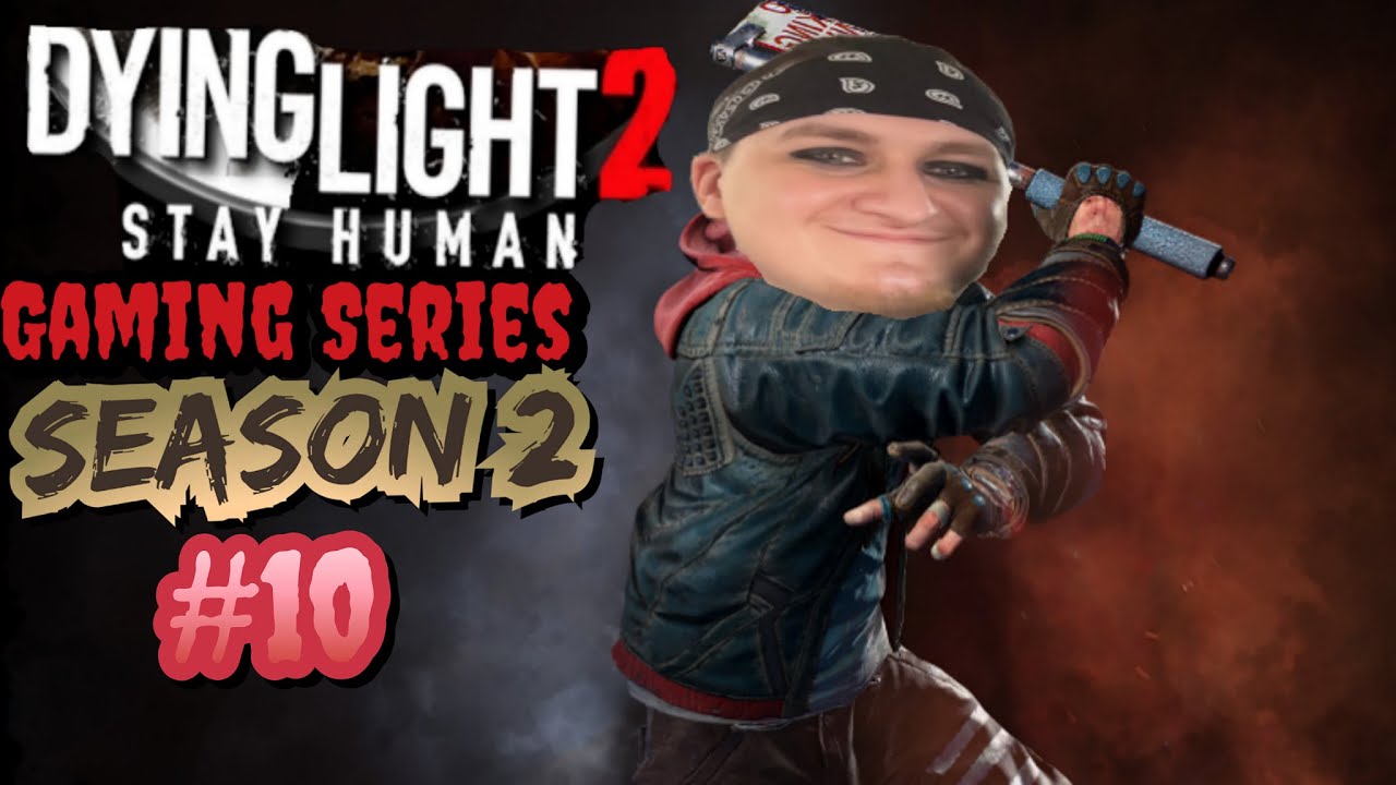 Dying Light 2 Stay Human Gaming Series SEASON 2 #10 SURVIVING AND LIVING IS THE REAL ADVENTURE