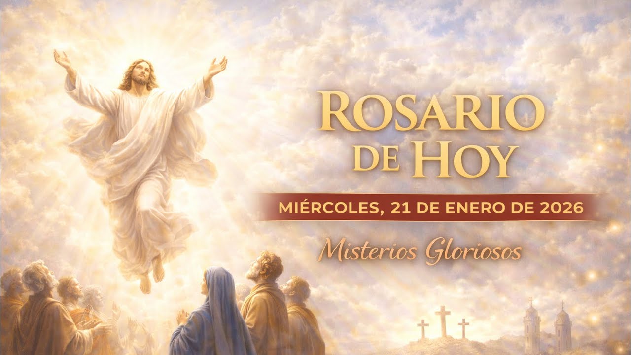Rosario de Hoy, Miércoles, 21 de Enero de 2026. - (Misterios Gloriosos).
