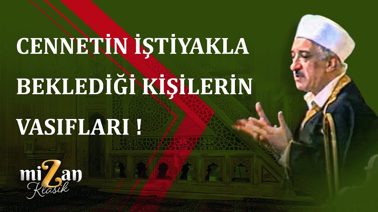 CENNETİN İŞTİYAKLA BEKLEDİĞİ KİŞİLERİN VASIFLARI | Mizan Klasik | M.Fethullah Gülen Hocaefendi
