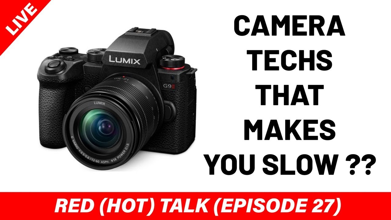 Camera Techs that Slow You Down! - RED (HOT) Talk EP 027