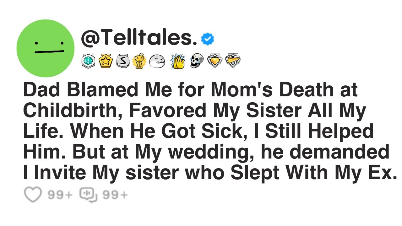 Dad Blamed Me for Mom's Death at Childbirth, Favored My Sister All My Life. When He Got Sick, I...