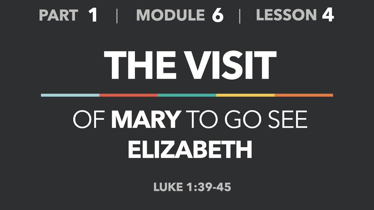 1-6-4 — The Visit: Mary Goes to See Elizabeth (Luke 1:39-45) - Life of Christ - Part 1