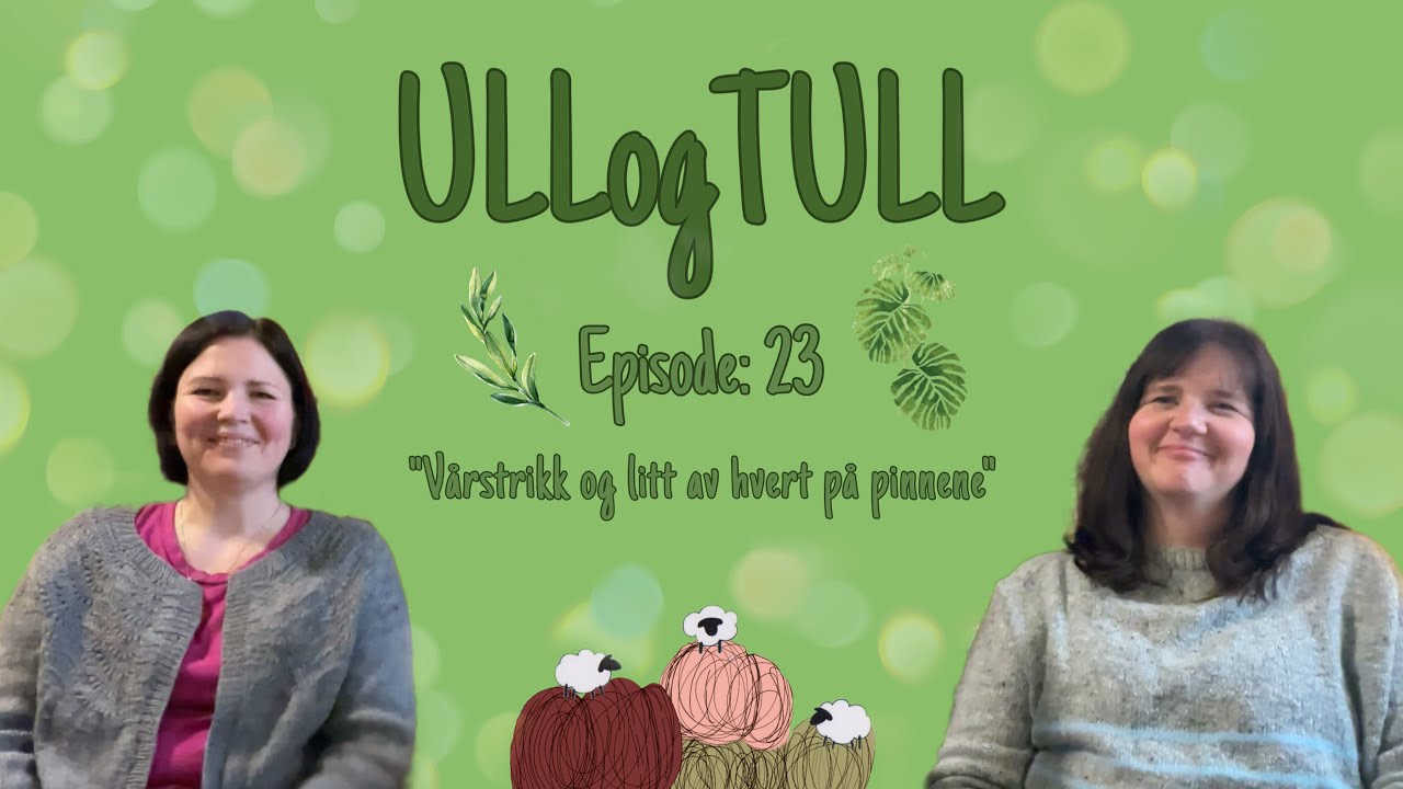 Episode 23: vårstrikk og litt av hvert på pinnene!